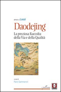 Daodejing. La preziosa raccolta della Via e della qualit&agrave;
