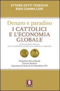 Denaro e paradiso - I cattolici e l'economia globale. Con un commento all'Enciclica &laquo;Caritas in veritate&raquo;