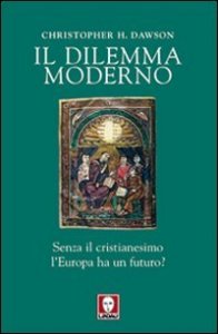 Il dilemma moderno - Senza il cristianesimo l'Europa ha un futuro?