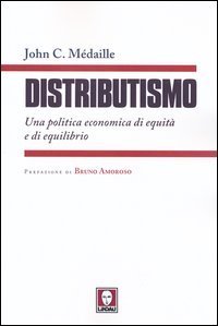 Distributismo. Una politica economica di equit&agrave; e di equilibrio