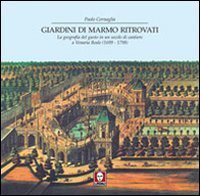 Giardini di marmo ritrovati - La geografia del gusto in un secolo di cantiere a Venaria Reale