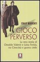 Gioco perverso - La vera storia di Osvaldo Valenti e Luisa Ferida, tra Cinecitt&agrave; e guerra civile