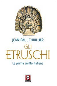 Gli etruschi. La prima civilt&agrave; italiana