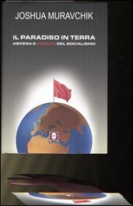 Il paradiso in terra - Ascesa e caduta del socialismo