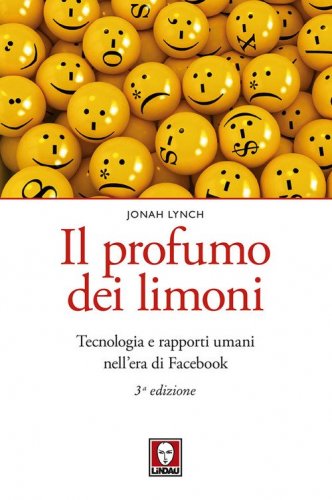 Il profumo dei limoni. Tecnologia e rapporti umani nell'era di Facebook