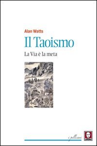Il taoismo. La via &egrave; la meta