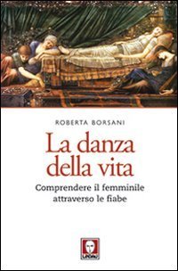 La danza della vita. Comprendere il femminile attraverso le fiabe