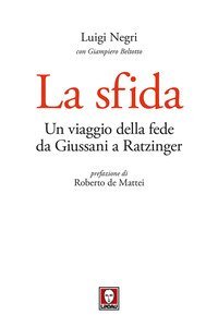 La sfida. Un viaggio della fede da Giussani a Ratzinger