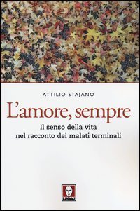 L'amore, sempre. Il senso della vita nel racconto dei malati terminali