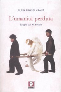 L'umanit&agrave; perduta. Saggio sul XX secolo