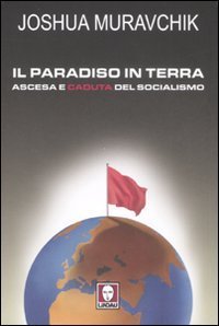 Il paradiso in terra - Ascesa e caduta del socialismo
