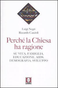 Perch&eacute; la Chiesa ha ragione. Su vita, famiglia, educazione, Aids, demografia, sviluppo