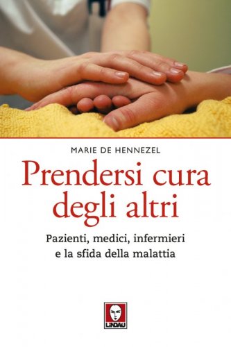 Prendersi cura degli altri. Pazienti, medici, infermieri e la sfida della malattia