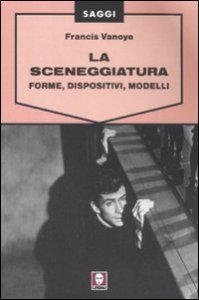 La sceneggiatura - Forme, dispositivi, modelli