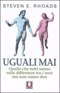 Uguali mai - Quello che tutti sanno sulle differenze tra i sessi ma non osano dire