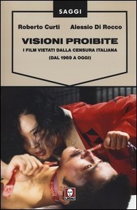 Visioni proibite. I film vietati dalla censura italiana (dal 1969 a oggi)