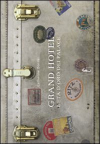 Grand Hotel. L`eta` D`oro Dei Palace