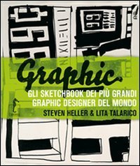 Graphic. Gli sketchbook dei pi&ugrave; grandi graphic designer del mondo