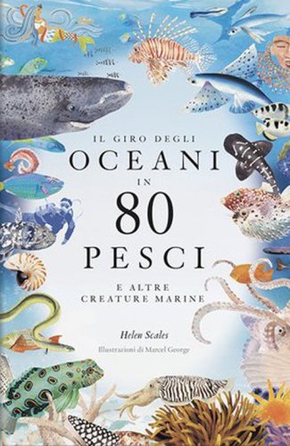 Il giro degli oceani in 80 pesci e altre creature marine