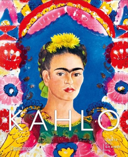 Kahlo. L'arte pi&ugrave; grande