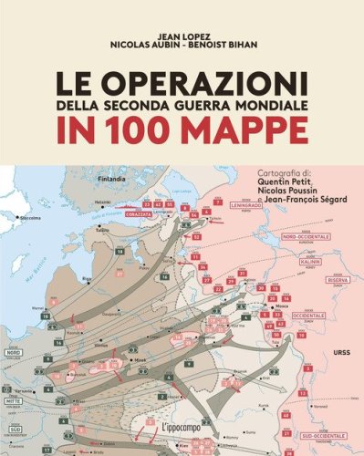 Le operazioni della Seconda Guerra mondiale in 100 mappe