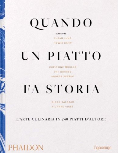 Quando un piatto fa storia. L'arte culinaria in 240 piatti d'autore