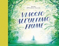 Viaggio all'ultimo fiume