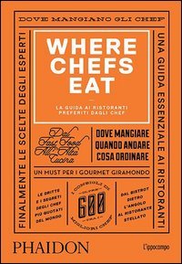 Where Chefs Eat. La guida ai ristoranti preferiti dagli chef