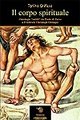 Il corpo spirituale. Ontologie «sottili» da Paolo di Tarso a Friedrich Christoph Oetinger