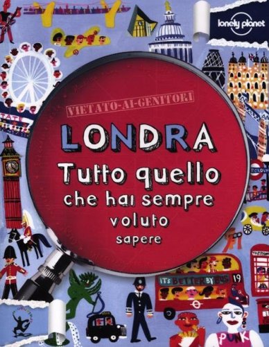 Londra. Tutto quello che hai sempre voluto sapere