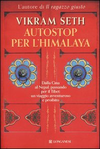 Autostop per l'Himalaya. Dalla Cina al Nepal passando per il Tibet: un viaggio avventuroso e proibito
