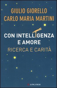 Con intelligenza e amore. Ricerca e carit&agrave;