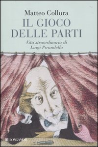 Il gioco delle parti - Vita straordinaria di Luigi Pirandello