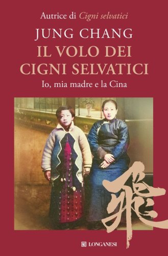 Il volo dei cigni selvatici. Io, mia madre e la Cina