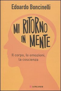 Mi ritorno in mente - Il corpo, le emozioni, la coscienza