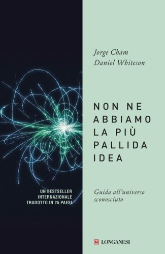 Non ne abbiamo la pi&ugrave; pallida idea. Guida all'universo sconosciuto
