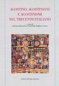 Agostino, agostiniani e agostinismi nel Trecento italiano