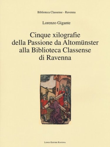 Cinque xilografie della passione da Altom&uuml;nster alla Biblioteca Classense di Ravenna