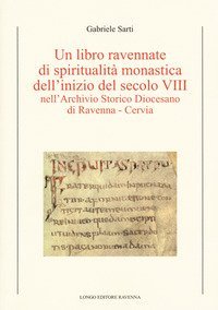 Un libro ravennate di spiritualit&agrave; monastica dell'inizio del secolo VIII nell'Archivio storico diocesano di Ravenna-Cervia