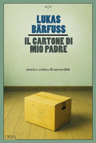 Il cartone di mio padre. Storia e critica di un'eredit&agrave;