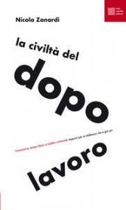 La civilt&agrave; del dopolavoro. Formazione, tempo libero e reddito universale. Appunti per un millennio che &egrave; gi&agrave; qui