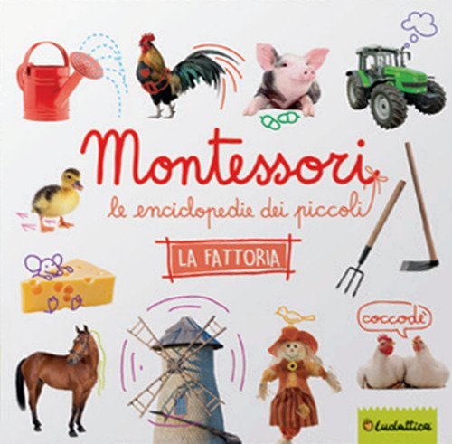 La fattoria. Montessori. Le enciclopedie dei piccoli