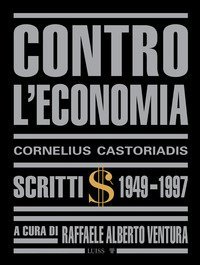 Contro l'economia. Scritti 1949-1997