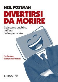 Divertirsi da morire. Il discorso pubblico nell'era dello spettacolo