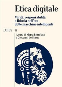 Etica digitale. Verit&agrave;, responsabilit&agrave; e fiducia nell'era delle macchine intelligenti