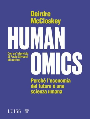 Humanomics. Perch&eacute; l'economia del futuro &egrave; una scienza umana