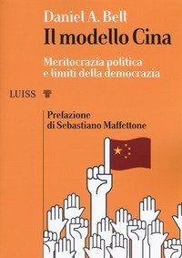 Il modello Cina. Meritocrazia politica e limiti della democrazia