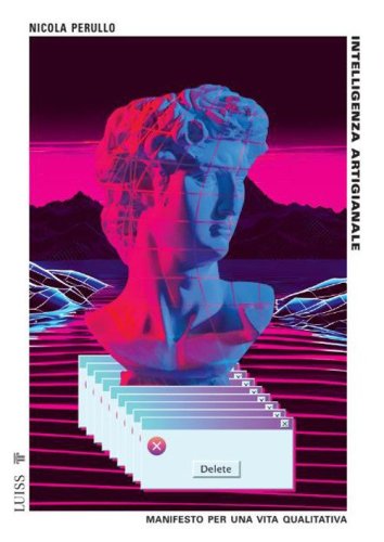 Intelligenza artigianale. Manifesto per una vita qualitativa
