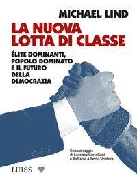La nuova lotta di classe. &Eacute;lite dominanti, popolo dominato e il futuro della democrazia