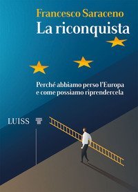 La riconquista. Perch&eacute; abbiamo perso l'Europa e come possiamo riprendercela